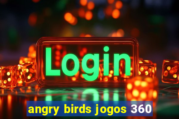 angry birds jogos 360